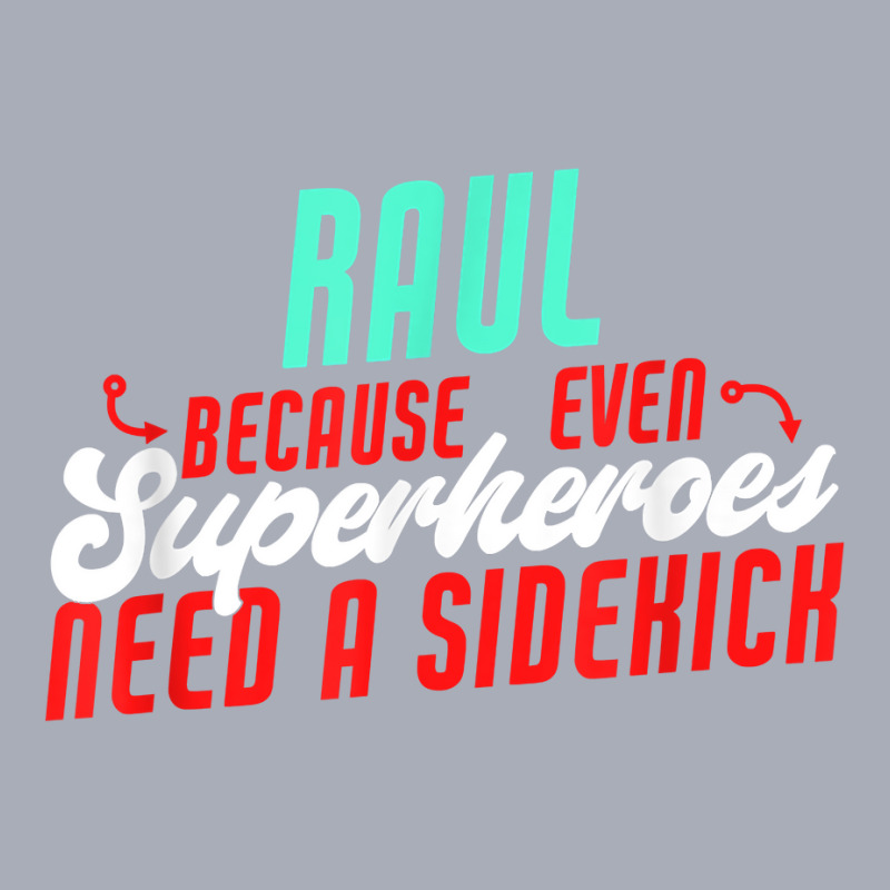 Raul Because Even Superheroes Need A Sidekick Funny Raul T Shirt Tank Dress by kaykemyjoa | Artistshot