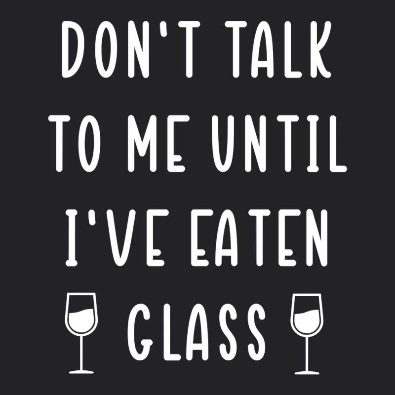 Trending Don't Talk To Me Until I've Eaten Glass Youth Tee by Bostic Walling | Artistshot