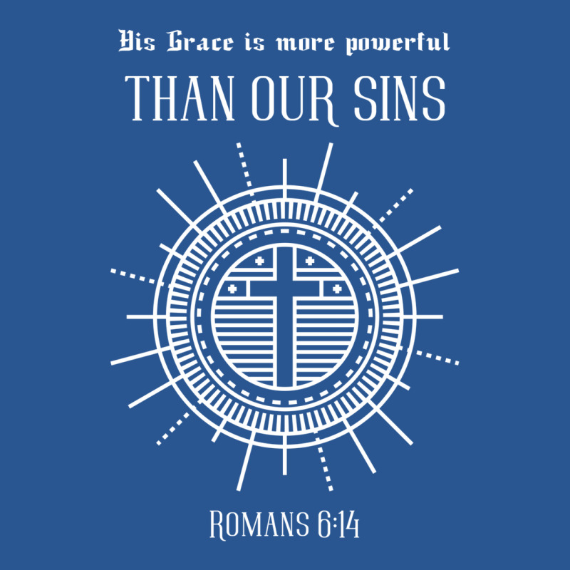 Romans 614 His Grace Is More Powerful Than Our Sins T-Shirt by diumadenguba | Artistshot