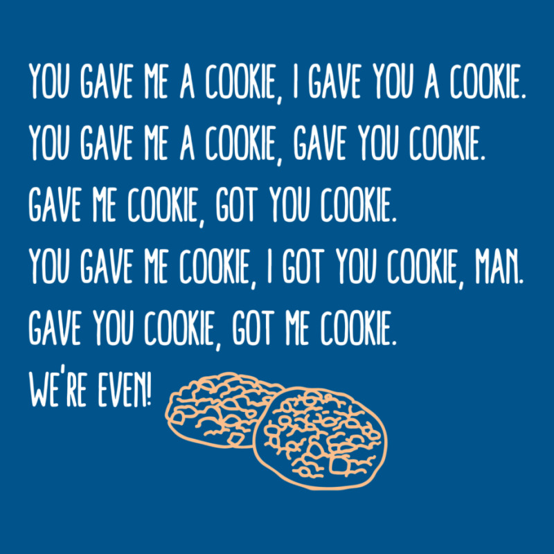 You Gave Me A Cookie  Got You Cookie Classic T-shirt | Artistshot