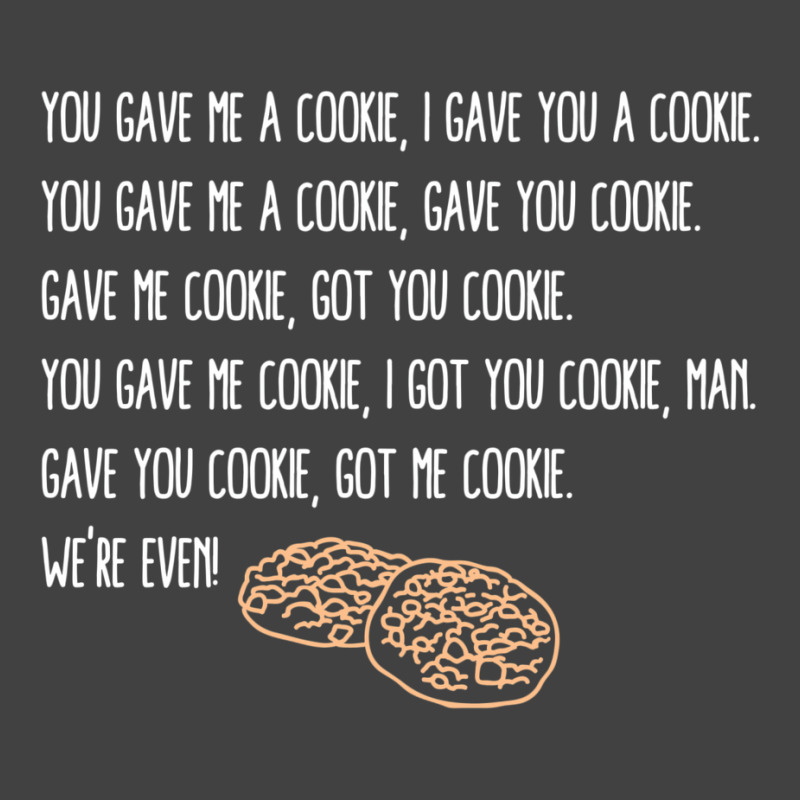 You Gave Me A Cookie  Got You Cookie Vintage T-shirt | Artistshot