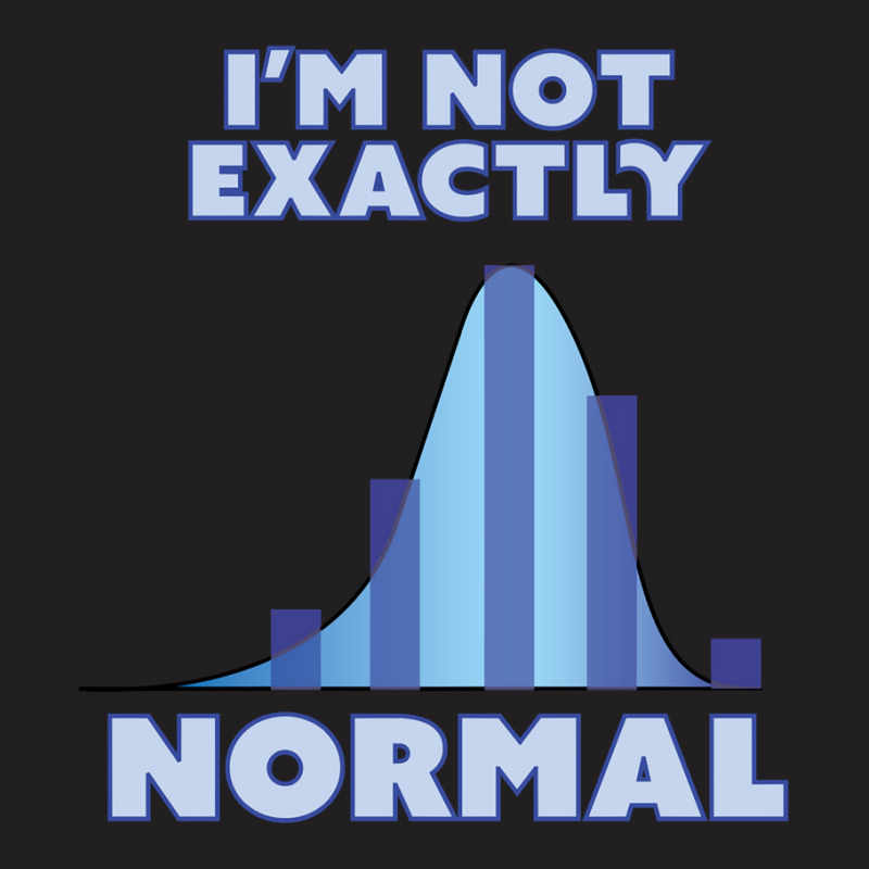 Hot Trend I'm Not Exactly Normal T-shirt | Artistshot