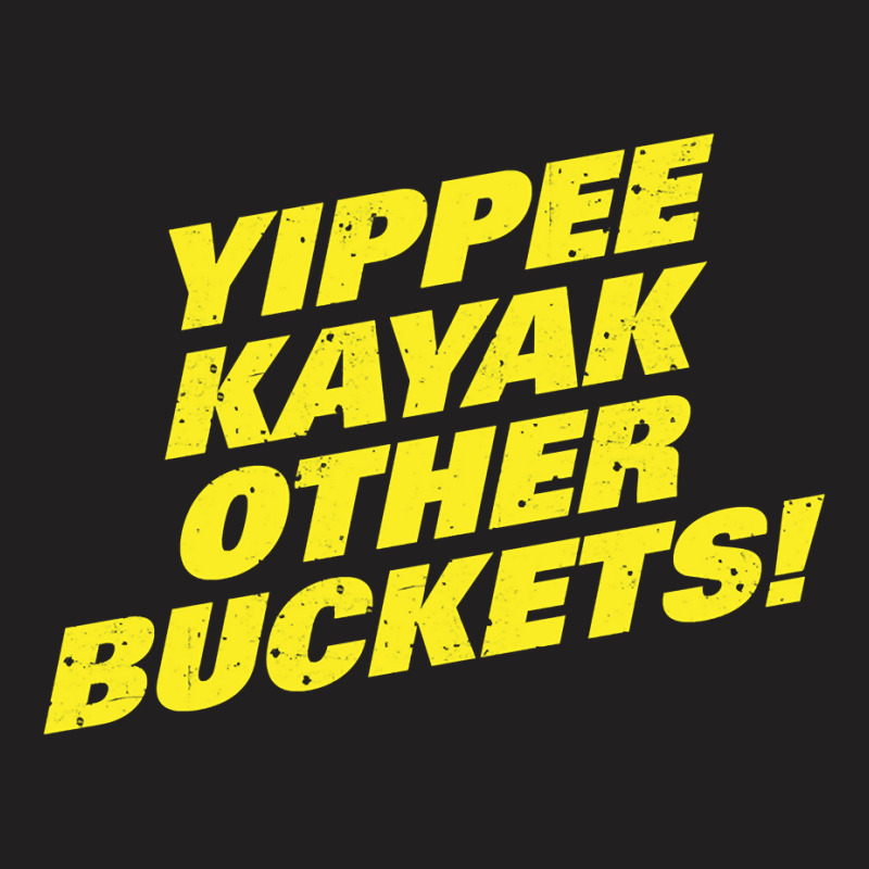 Limited Edition Brooklyn Nine Nine Yippee Kayak Other Buckets Diagonal T-shirt | Artistshot