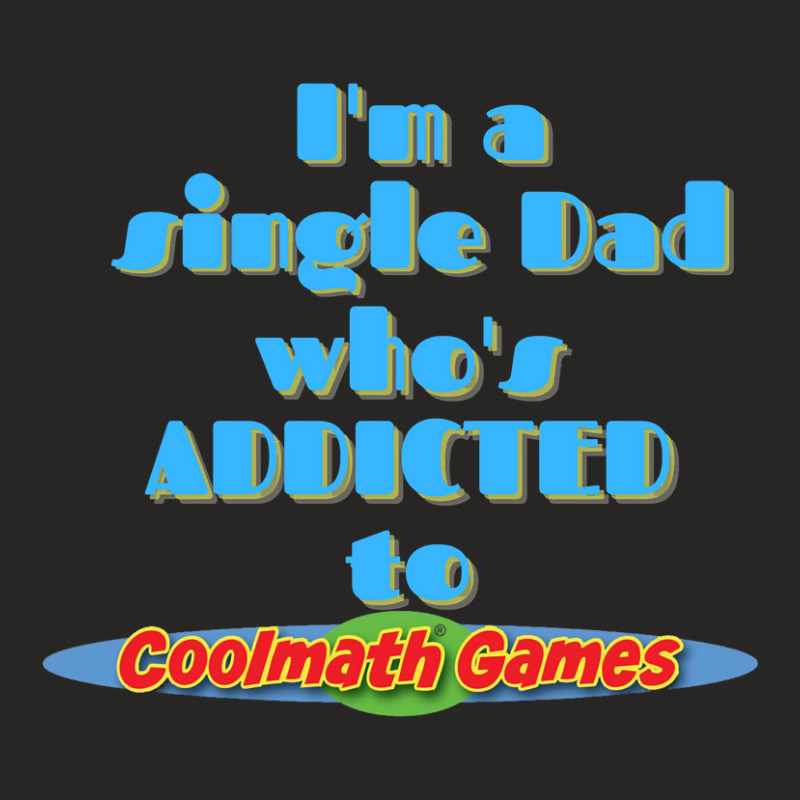 Limited Edition I Am A Single Dad Who Is Addicted To Cool Math Games-d Ladies Fitted T-Shirt by Bostic Walling | Artistshot