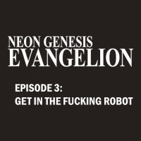 Limited Edition Neon Genesis Evangelion - Get In The Fcking Robot T-sh Tank Top | Artistshot