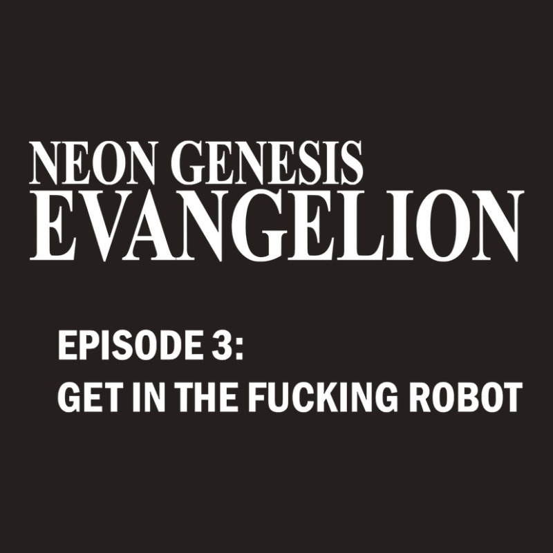 Limited Edition Neon Genesis Evangelion - Get In The Fcking Robot T-sh Tank Top by Cormier Curtin | Artistshot