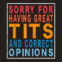 Sorry For Having Great Tita And Correct Opinions Humor T Shirt Tank Top | Artistshot