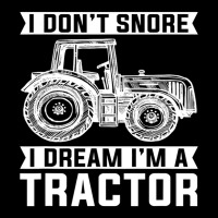 I Dont Snore I Dream Im A Tractor Farmer Sleep Zipper Hoodie | Artistshot