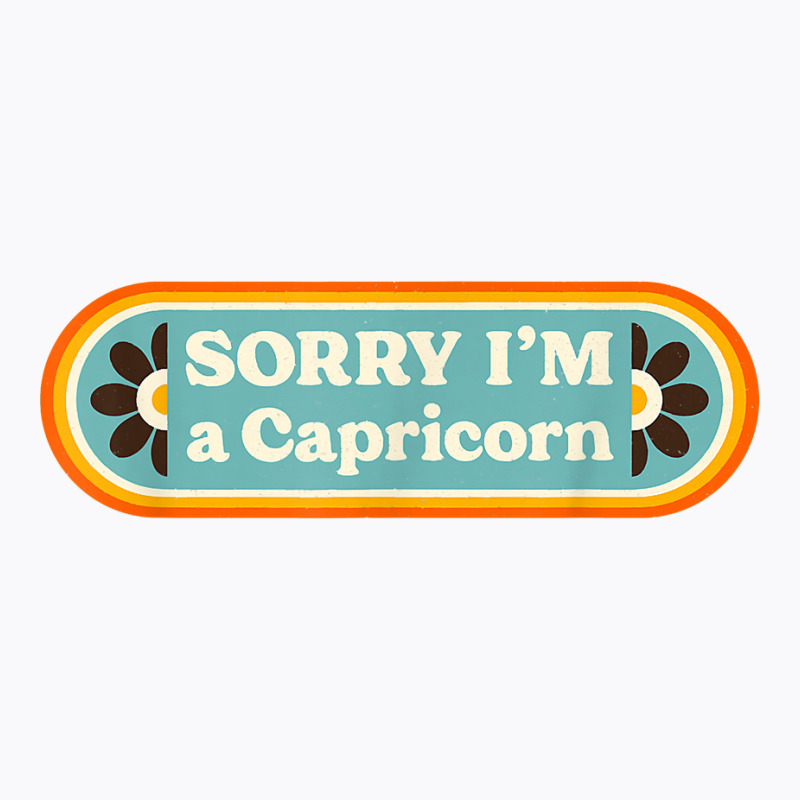 Sorry I'm A Capricorn – Sarcastic Zodiac Funny Astrology T Shirt T-shirt | Artistshot