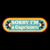 Sorry I'm A Capricorn – Sarcastic Zodiac Funny Astrology T Shirt Zipper Hoodie | Artistshot