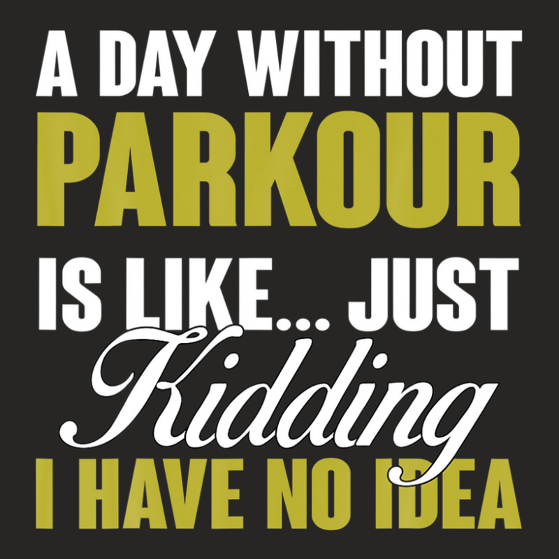 Day Without Parkour Is Like Free Running Training Traceurs Ladies Fitted T-Shirt by garbaaargouby | Artistshot