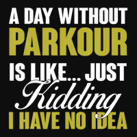 Day Without Parkour Is Like Free Running Training Traceurs Crop Top | Artistshot