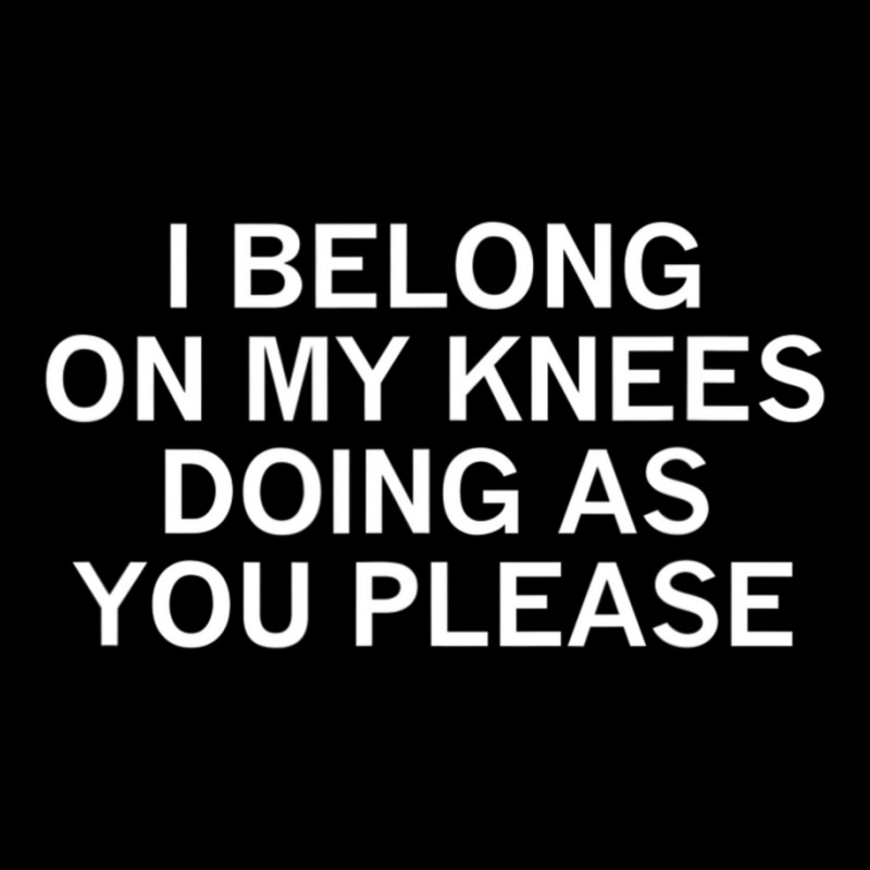 I Belong On My Knees Doing As You, Joke, Funny, Sarcastic Pocket T-Shirt by tintruong | Artistshot