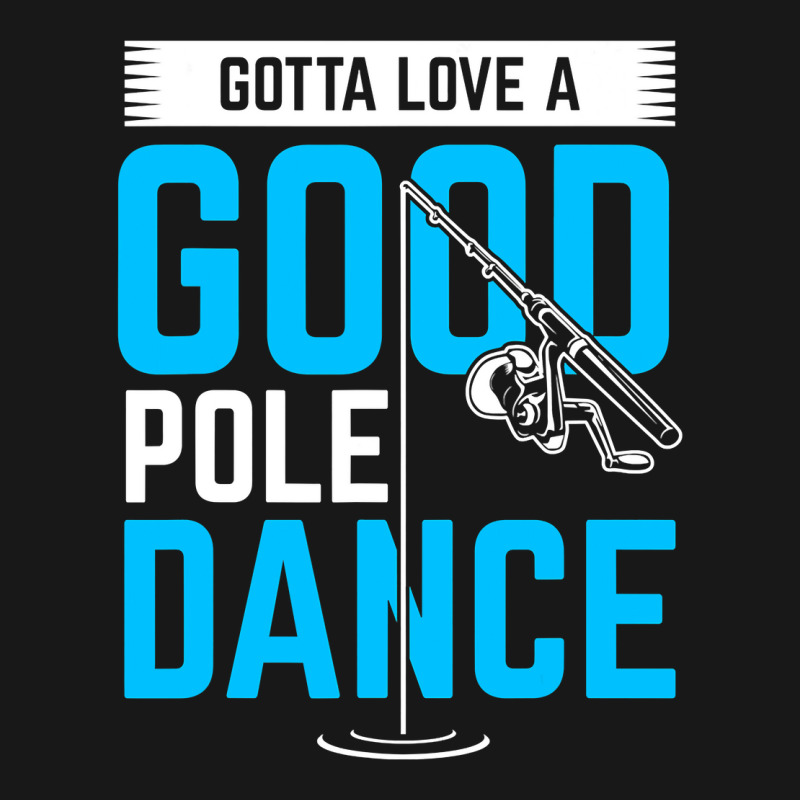 Gotta Love A Good Pole Dance Funny Fishing Pole Humor Flannel Shirt by SCOTTALLENZ | Artistshot