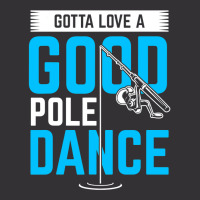 Gotta Love A Good Pole Dance Funny Fishing Pole Humor Vintage Hoodie | Artistshot