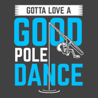 Gotta Love A Good Pole Dance Funny Fishing Pole Humor Vintage T-shirt | Artistshot