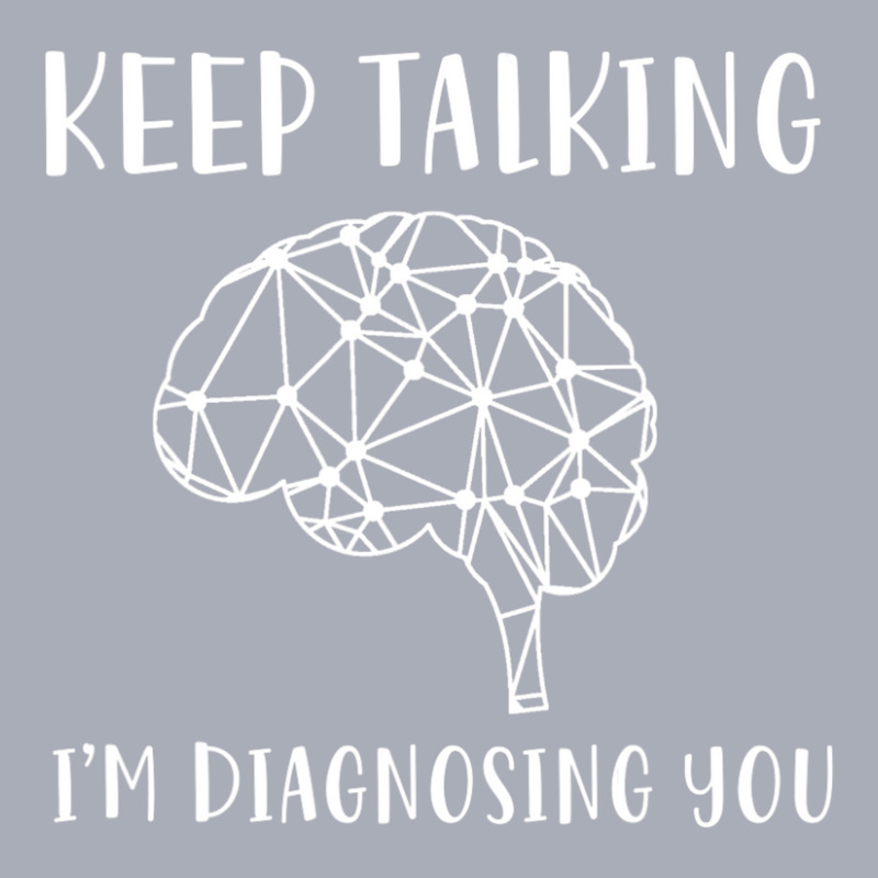 Limited Edition Keep Talking I'm Diagnosing You Psychology Tank Dress by femalesbaubles | Artistshot