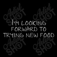 I'm Looking Forward To Trying New Food Pocket T-shirt | Artistshot