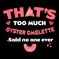 That's Too Much Oyster Omelette Funny Breakfast Food Humor T Shirt Pocket T-shirt | Artistshot