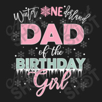 Trending Dad Of The Birthday Girl Winter Onederland Family Classic T-shirt | Artistshot