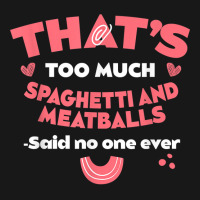 That's Too Much Spaghetti And Meatballs Funny Italian Food T Shirt Flannel Shirt | Artistshot