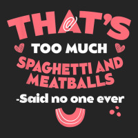 That's Too Much Spaghetti And Meatballs Funny Italian Food T Shirt Unisex Hoodie | Artistshot