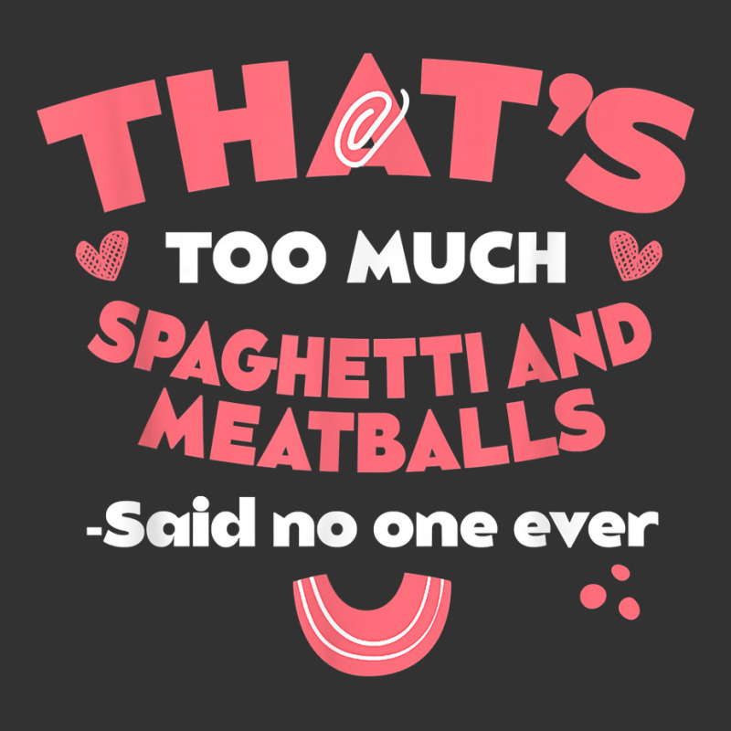 That's Too Much Spaghetti And Meatballs Funny Italian Food T Shirt Baby Bodysuit by kamrynshut8 | Artistshot