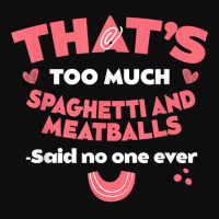 That's Too Much Spaghetti And Meatballs Funny Italian Food T Shirt Crop Top | Artistshot