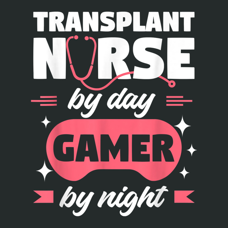 Transplant Nurse By Day Gamer By Night Registered Nurses Rn T Shirt Women's Triblend Scoop T-shirt | Artistshot