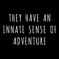 They Have An Innate Sense Of Adventure T Shirt Graphic T-shirt | Artistshot