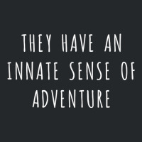 They Have An Innate Sense Of Adventure T Shirt Crewneck Sweatshirt | Artistshot