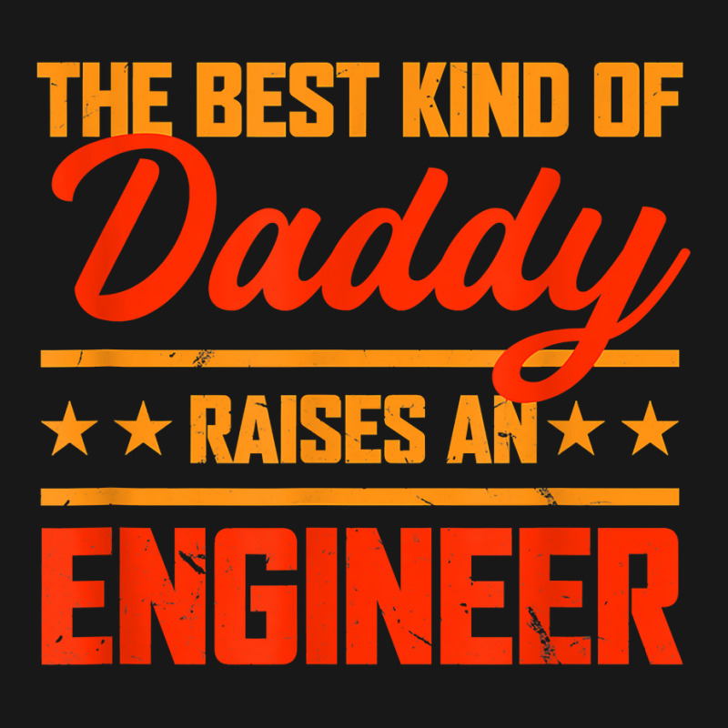 The Best Kind Of Daddy Raises An Engineer Father's Day T Shirt Flannel Shirt | Artistshot