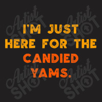 Just Here For Candied Yams Thanksgiving Food T-shirt | Artistshot