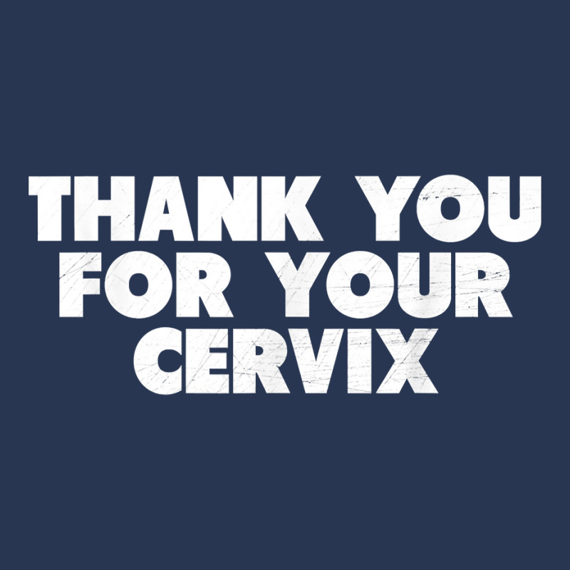 Thank You For Your Cervix Funny Adult Humor T Shirt Men Denim Jacket | Artistshot