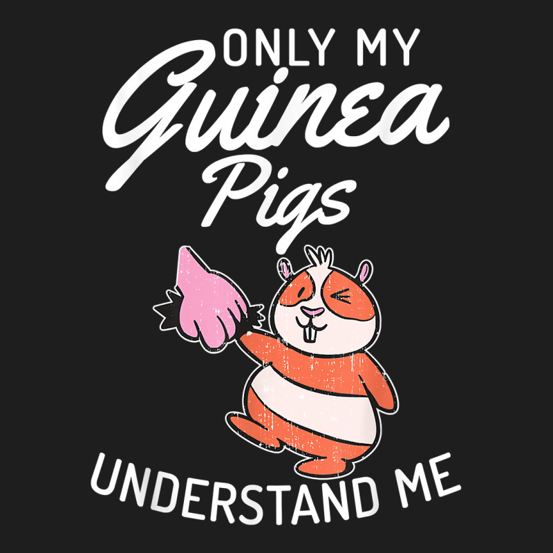 Only My Guinea Pigs Understand Me Cute Guinea Pig Owner T Shirt Classic T-shirt by wiltoban | Artistshot