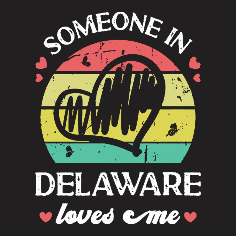 Someone In Delaware Loves Me T  Shirt Someone In Delaware Loves Me Fun T-shirt | Artistshot