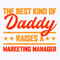 The Best Kind Of Daddy Raises A Marketing Manager T Shirt Tank Top | Artistshot