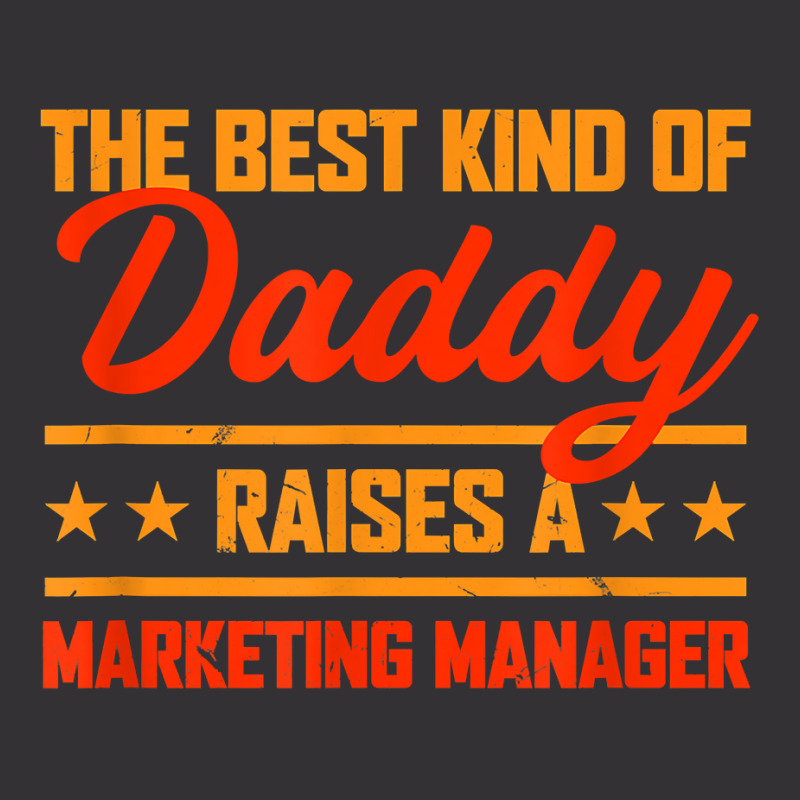 The Best Kind Of Daddy Raises A Marketing Manager T Shirt Vintage Hoodie by kaykemyjoa | Artistshot