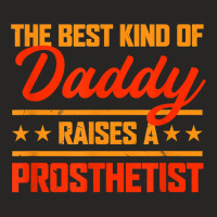 The Best Kind Of Daddy Raises A Prosthetist Father's Day T Shirt Ladies Fitted T-shirt | Artistshot