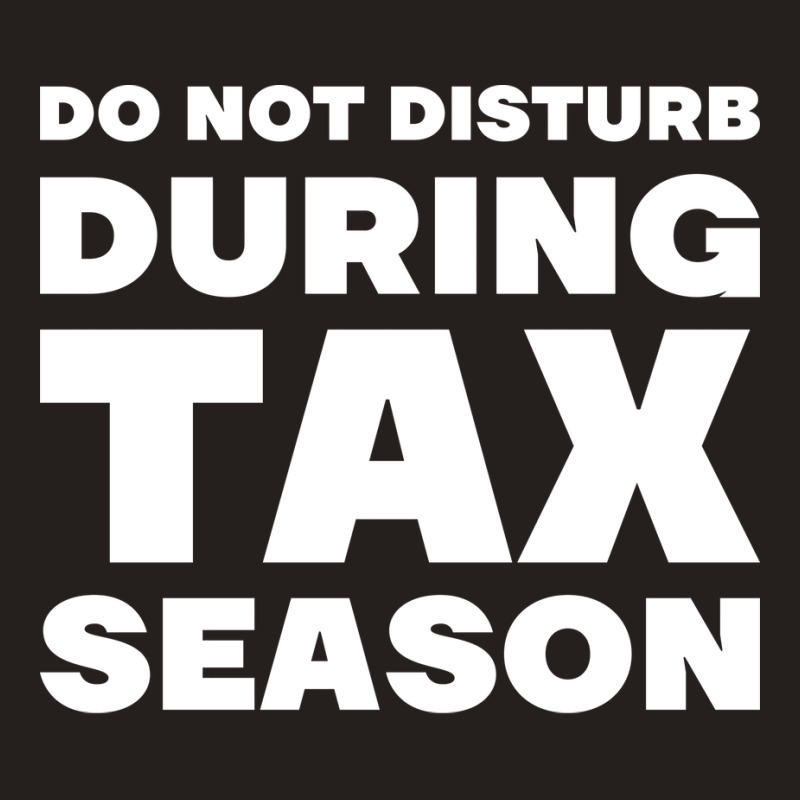 Do Not Disturb During Tax Season Yellow Tank Top | Artistshot