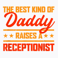 The Best Kind Of Daddy Raises A Receptionist Father's Day T Shirt T-shirt | Artistshot