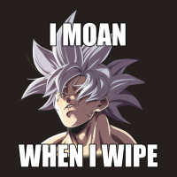 Ultra Instinct I Moan When I Wipe Meme Merch Tank Top | Artistshot