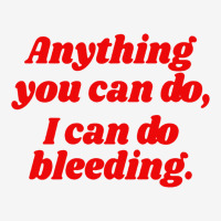 Custom Anything You Can Do I Can Do Bleeding Feminist Quote Mousepad By ...