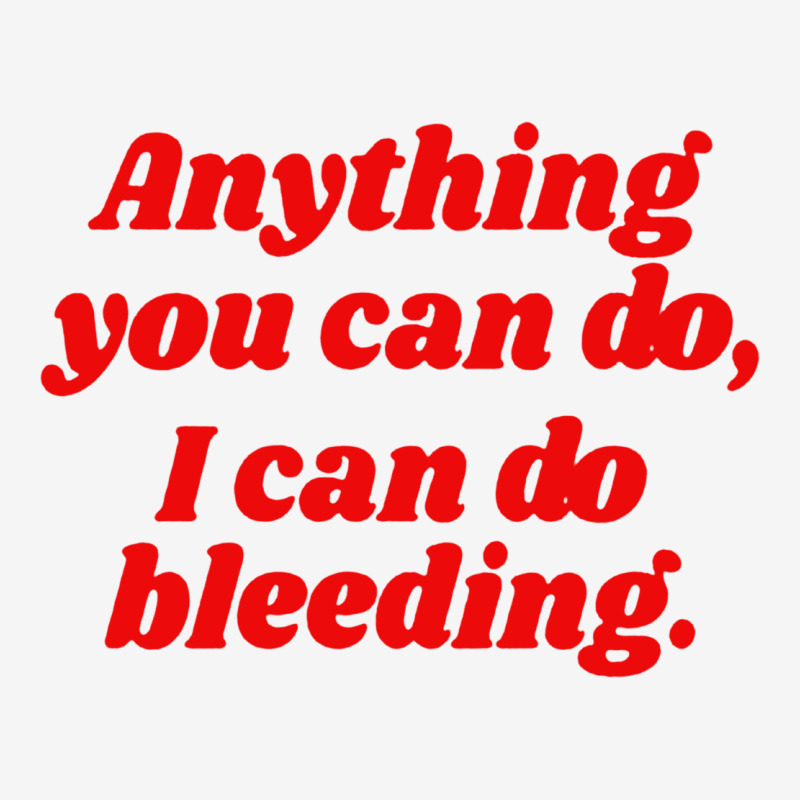 Custom Anything You Can Do I Can Do Bleeding Feminist Quote Mousepad By ...