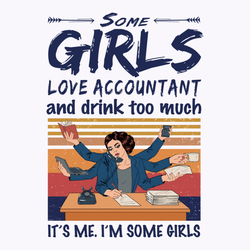 Some Girls Love Accountant And Drink Too Much Vintage Quote Tank Top | Artistshot