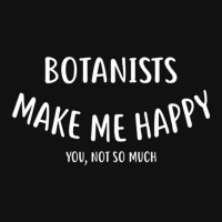 Botanists Make Me Happy You Not So Much  Botanist Graphic T-shirt | Artistshot