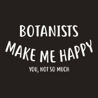 Botanists Make Me Happy You Not So Much  Botanist Tank Top | Artistshot