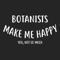 Botanists Make Me Happy You Not So Much  Botanist Unisex Hoodie | Artistshot