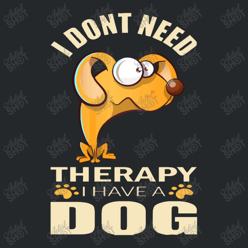 Dog  I Don`t Need Therapy I Have A Dog Crewneck Sweatshirt by daunikan | Artistshot