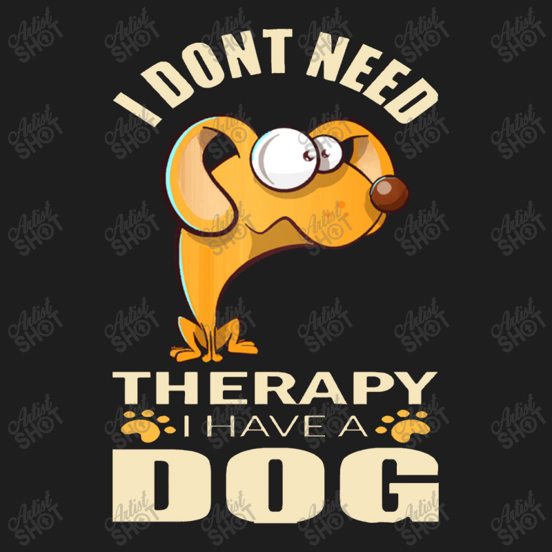 Dog  I Don`t Need Therapy I Have A Dog Classic T-shirt by daunikan | Artistshot